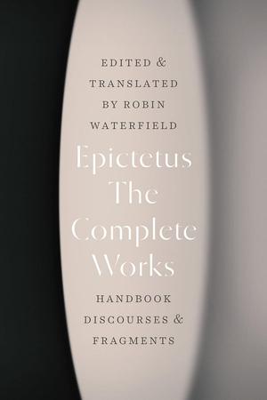 Book cover for Epictetus: The Complete Works — Handbook, Discourses & Fragments, edited and translated by Robin Waterfield. The minimalist design uses soft beige and gray tones with blurred vertical shadows and elegant black-and-white typography.