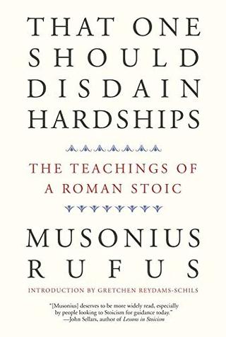 Cover of Musonius Rufus, That One Should Disdain Hardships: The Teachings of a Roman Stoic (Yale University Press, 2020 / 2021)